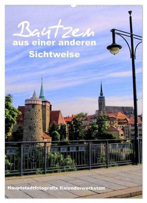 Bautzen aus einer anderen Sichtweise (Wandkalender 2024 DIN A2 hoch), CALVENDO Monatskalender von Döring,  René