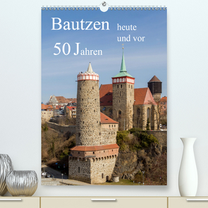 Bautzen vor 50 Jahren und heute (Premium, hochwertiger DIN A2 Wandkalender 2021, Kunstdruck in Hochglanz) von Hache,  Wilfried