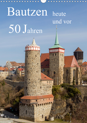 Bautzen vor 50 Jahren und heute (Wandkalender 2021 DIN A3 hoch) von Hache,  Wilfried