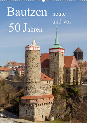 Bautzen vor 50 Jahren und heute (Wandkalender 2023 DIN A2 hoch) von Hache,  Wilfried