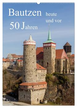 Bautzen vor 50 Jahren und heute (Wandkalender 2024 DIN A2 hoch), CALVENDO Monatskalender von Hache,  Wilfried