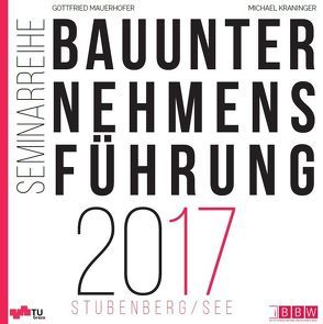 Bauunternehmensführung 2017 von Kraninger,  Michael, Mauerhofer,  Gottfried