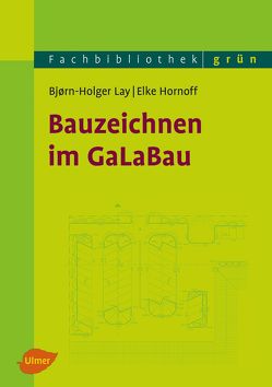 Bauzeichnen im GaLaBau von Hornoff,  Elke, Lay,  Björn-Holger