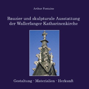 Bauzier und skulpturale Ausstattung der Wallerfanger Katharinenkirche von Fontaine,  Arthur