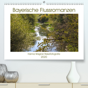 Bayerische Flussromanzen (Premium, hochwertiger DIN A2 Wandkalender 2020, Kunstdruck in Hochglanz) von Wagner,  Hanna