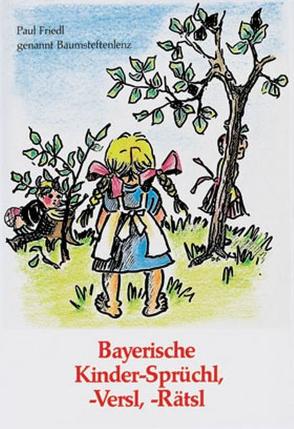 Bayerische Kinder-Sprüchl, -Versl, -Rätsl von Friedl,  Paul, Schmid,  Josef