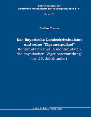 Bayerische Landeskriminalamt und seine „Zigeunerpolizei“ von Diener,  Eveline