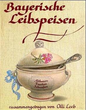 Bayerische Leibspeisen von Becker,  Susanne, Carnap von,  Kerrin, Leeb,  Olli