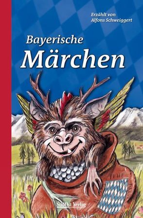 Bayerische Märchen von Mühlbauer,  Peter, Schweiggert,  Alfons