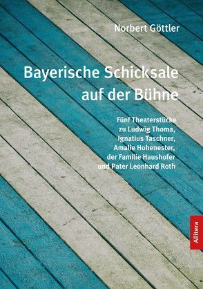 Bayerische Schicksale auf der Bühne von Göttler,  Norbert