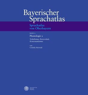 Sprachatlas von Oberbayern (SOB) / Phonologie 2: Vokalismus: Kurzvokale. Konsonantismus von Maiwald,  Cordula