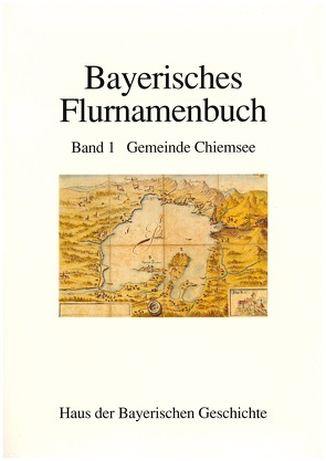 Bayerisches Flurnamenbuch / Gemeinde Chiemsee von Adam,  Hildegard, Helmer,  Friedrich, Henker,  Michael, Müller-Haslinger,  Wieland, Reitzenstein,  Wolf A von, Tyroller,  Hans, Weber-Keller,  Marianne