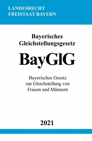 Bayerisches Gleichstellungsgesetz (BayGlG) von Studier,  Ronny