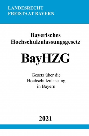 Bayerisches Hochschulzulassungsgesetz (BayHZG) von Studier,  Ronny