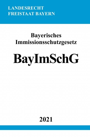 Bayerisches Immissionsschutzgesetz (BayImSchG) von Studier,  Ronny