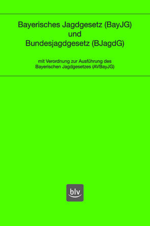 Bayerisches Jagdgesetz und Bundesjagdgesetz