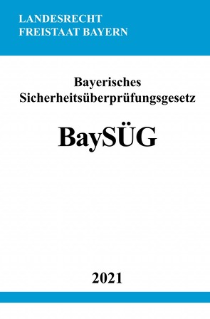 Bayerisches Sicherheitsüberprüfungsgesetz (BaySÜG) von Studier,  Ronny