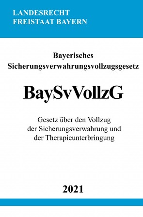 Bayerisches Sicherungsverwahrungsvollzugsgesetz (BaySvVollzG) von Studier,  Ronny