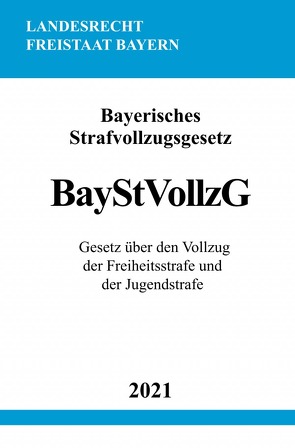 Bayerisches Strafvollzugsgesetz (BayStVollzG) von Studier,  Ronny