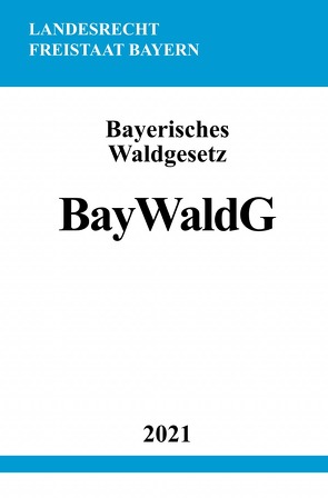 Bayerisches Waldgesetz (BayWaldG) von Studier,  Ronny