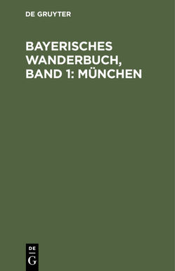 Bayerisches Wanderbuch, Band 1: München von Hauttmann,  Max, Karlinger,  Hans