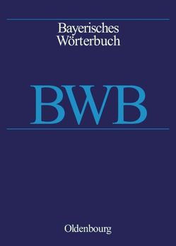 Bayerisches Wörterbuch (BWB) / A – Bazi von Bayerische Akademie der Wissenschaften, Erhard,  Felicitas Maria, Funk,  Edith, Rowley,  Anthony R, Schamberger-Hirt,  Andrea, Schnabel,  Michael, Schwab,  Vincenz