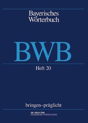 Bayerisches Wörterbuch (BWB) / bringen – prüglicht von Bayerische Akademie der Wissenschaften, Denz,  Josef, Funk,  Edith, Glück,  Alexander, Rowley,  Anthony R, Schamberger-Hirt,  Andrea, Schnabel,  Michael