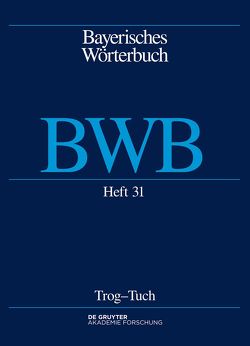 Bayerisches Wörterbuch (BWB) / Trog – Tuch von Bayerische Akademie der Wissenschaften