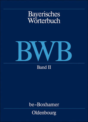 Bayerisches Wörterbuch (BWB) / be – Boxhamer von Bayerische Akademie der Wissenschaften, Erhard,  Felicitas Maria, Funk,  Edith, Rowley,  Anthony R, Schamberger-Hirt,  Andrea, Schnabel,  Michael, Schwab,  Vincenz