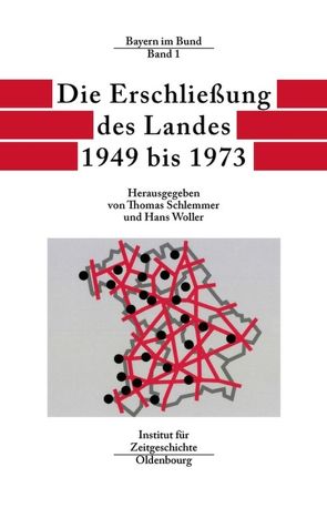 Bayern im Bund / Die Erschließung des Landes 1949 bis 1973 von Schlemmer,  Thomas, Woller,  Hans