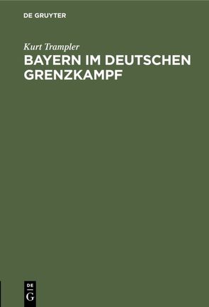 Bayern im deutschen Grenzkampf von Trampler,  Kurt