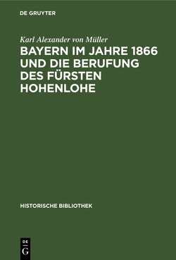 Bayern im Jahre 1866 und die Berufung des Fürsten Hohenlohe von Müller,  Karl Alexander von