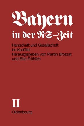 Bayern in der NS-Zeit / Herrschaft und Gesellschaft im Konflikt von Broszat,  Martin, Fröhlich-Broszat,  Elke