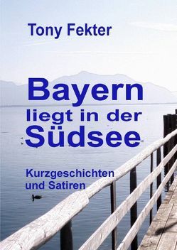 Bayern liegt in der Südsee von Fekter,  Tony