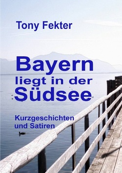 Bayern liegt in der Südsee von Fekter,  Tony