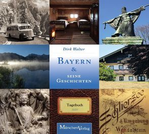 Bayern und seine Geschichten von Walter,  Dirk