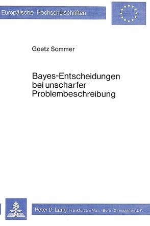 Bayes – Entscheidungen bei unscharfer Problembeschreibung von Sommer,  Goetz