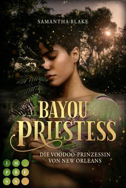 Bayou Priestess. Die Voodoo-Prinzessin von New Orleans von Blake,  Samantha