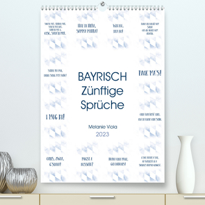 BAYRISCH Zünftige Sprüche (Premium, hochwertiger DIN A2 Wandkalender 2023, Kunstdruck in Hochglanz) von Viola,  Melanie