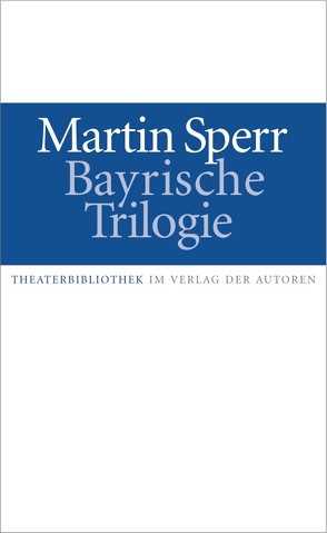 Bayrische Trilogie von Sperr,  Martin