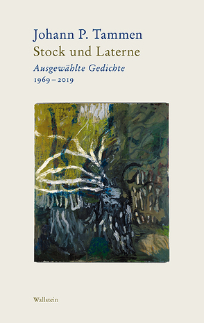 Bd. 1: Stock und Laterne Ausgewählte Gedichte 1969-2019 Bd. 2: Wind und Windporzellan Nachdichtungen. Von Guillaume Apollinaire bis Valentino Zeichen von Tammen,  Johann P.