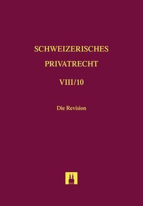 Bd. VIII/10: Die Revision von D'Amelio,  Sabine, Devaud,  Olivier, Hürzeler,  Martin, Huser,  Daniel, Sanwald,  Reto, Schneider,  Frank, Widmer,  Manus