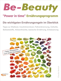 Be-Beauty „Power in time“ Ernährungsprogramm. Die wichtigsten Ernährungsregeln im Überblick. von Bartsch,  Claudia