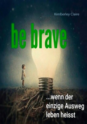 Be brave von Claire,  Kimberley