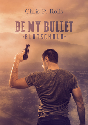 Be my Bullet – Blutschuld von Rolls,  Chris P.