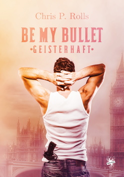 Be my Bullet – Geisterjagd von Rolls,  Chris P.