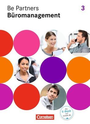 Be Partners – Büromanagement – Allgemeine Ausgabe 2014 – 3. Ausbildungsjahr: Lernfelder 9-13 von Bodamer,  Jens, Böing,  Sabrina, Dirksen,  Christian, Franke,  Kai, Hall,  Stephanie, Klein,  Michael, Linzenich,  Dagmar, Löbs,  Beate, Pita-Leichsenring,  Sandra, Scharffe,  Manfred, Vogel-Kammerer,  Gudrun, Wagner,  Sabine