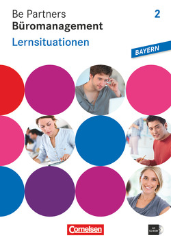 Be Partners – Büromanagement – Ausgabe Bayern 2014 – 2. Ausbildungsjahr: Lernfelder 7-9 von Dirksen,  Christian, Franke,  Kai, Hall,  Stephanie, Heinze,  Oliver, Linzenich,  Dagmar, Löbs,  Beate, Scharffe,  Manfred, Seiler,  Anja, Vogel-Kammerer,  Gudrun