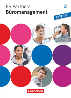 Be Partners – Büromanagement – Ausgabe Bayern 2014 – 3. Ausbildungsjahr: Lernfelder 10-13 von Bodamer,  Jens, Böing,  Sabrina, Dirksen,  Christian, Franke,  Kai, Klein,  Michael, Linzenich,  Dagmar, Löbs,  Beate, Pita-Leichsenring,  Sandra, Scharffe,  Manfred, Vogel-Kammerer,  Gudrun, Wagner,  Sabine