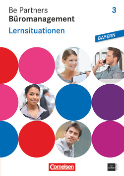 Be Partners – Büromanagement – Ausgabe Bayern 2014 – 3. Ausbildungsjahr: Lernfelder 10-13 von Böing,  Sabrina, Dirksen,  Christian, Franke,  Kai, Heinze,  Oliver, Klein,  Michael, Linzenich,  Dagmar, Pita-Leichsenring,  Sandra, Scharffe,  Manfred, Seiler,  Anja, Wagner,  Sabine